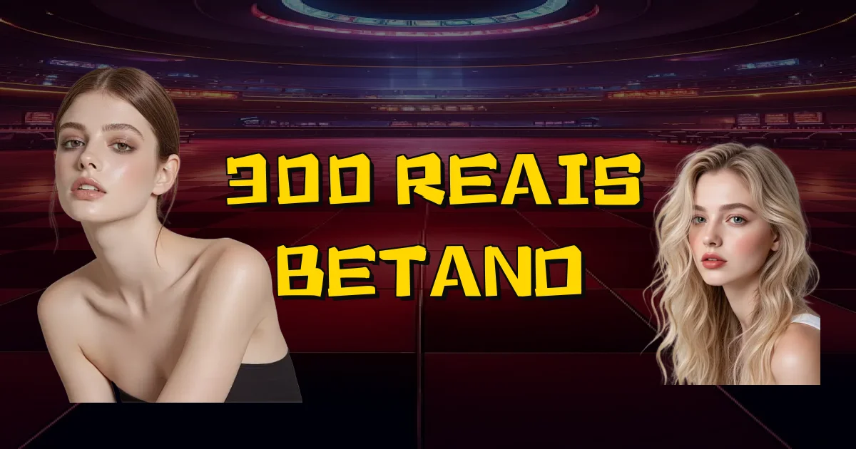 300 Reais Betano Oficial