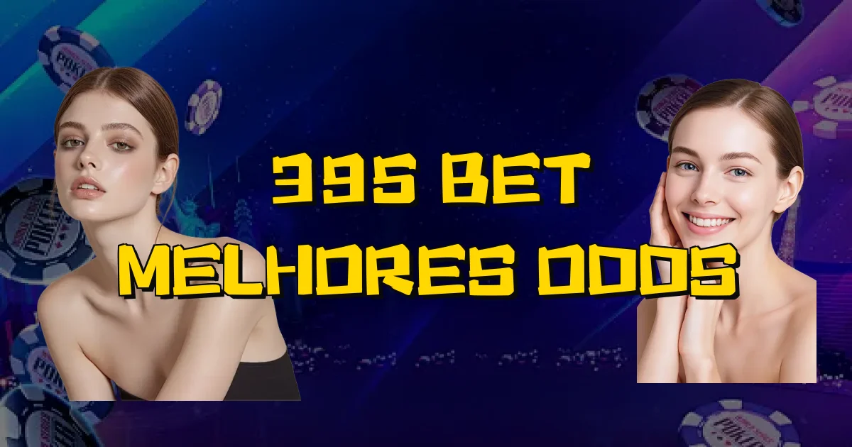 395 Bet Melhores Odds Oficial