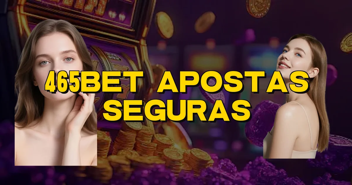 465Bet Apostas Seguras Oficial