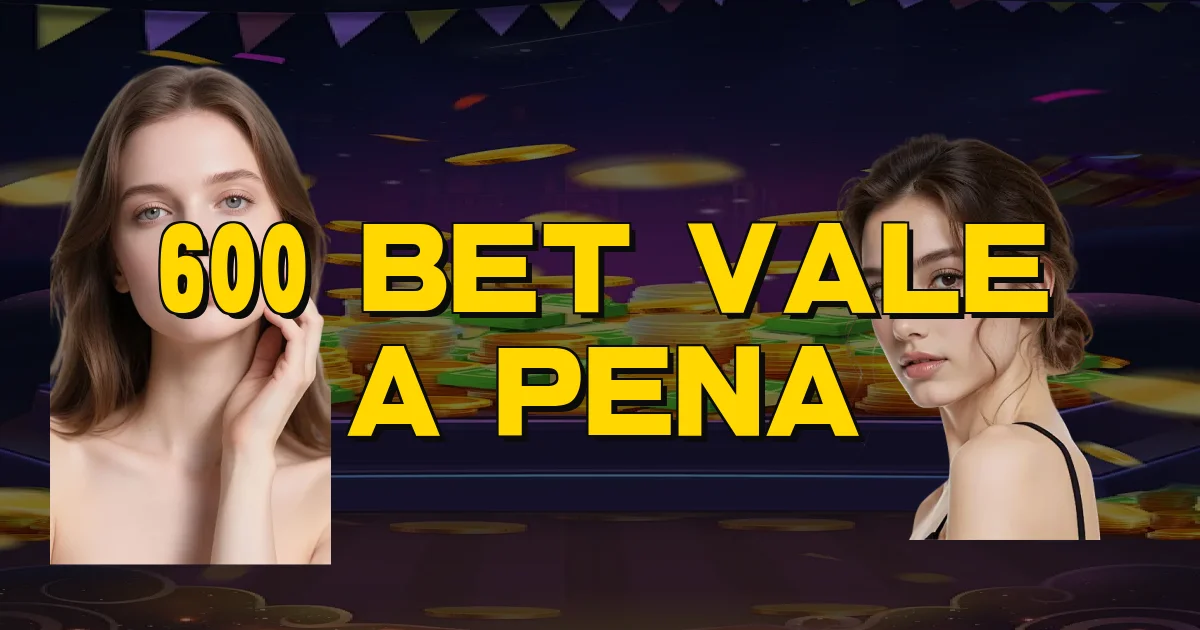 600 Bet Vale A Pena Oficial