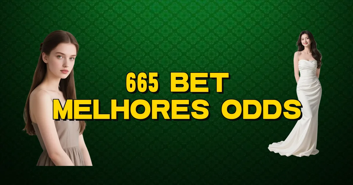 665 Bet Melhores Odds Oficial