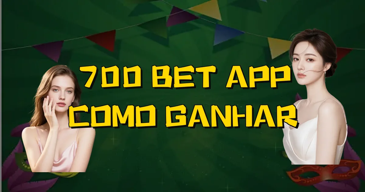700 Bet App Como Ganhar Oficial