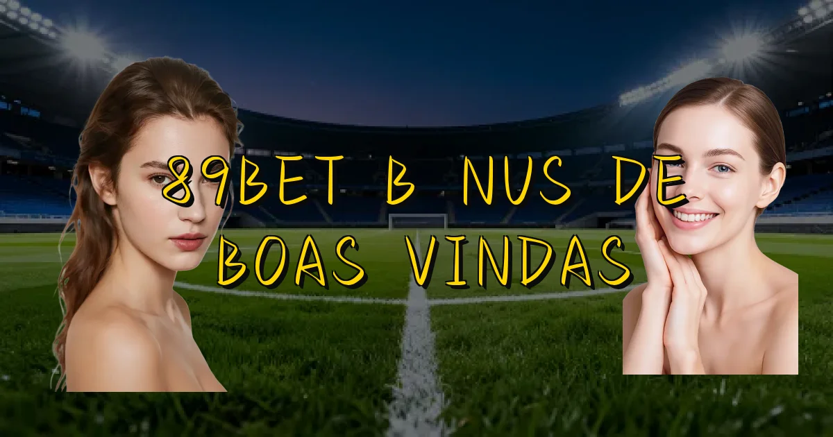 89Bet Bônus De Boas Vindas Oficial