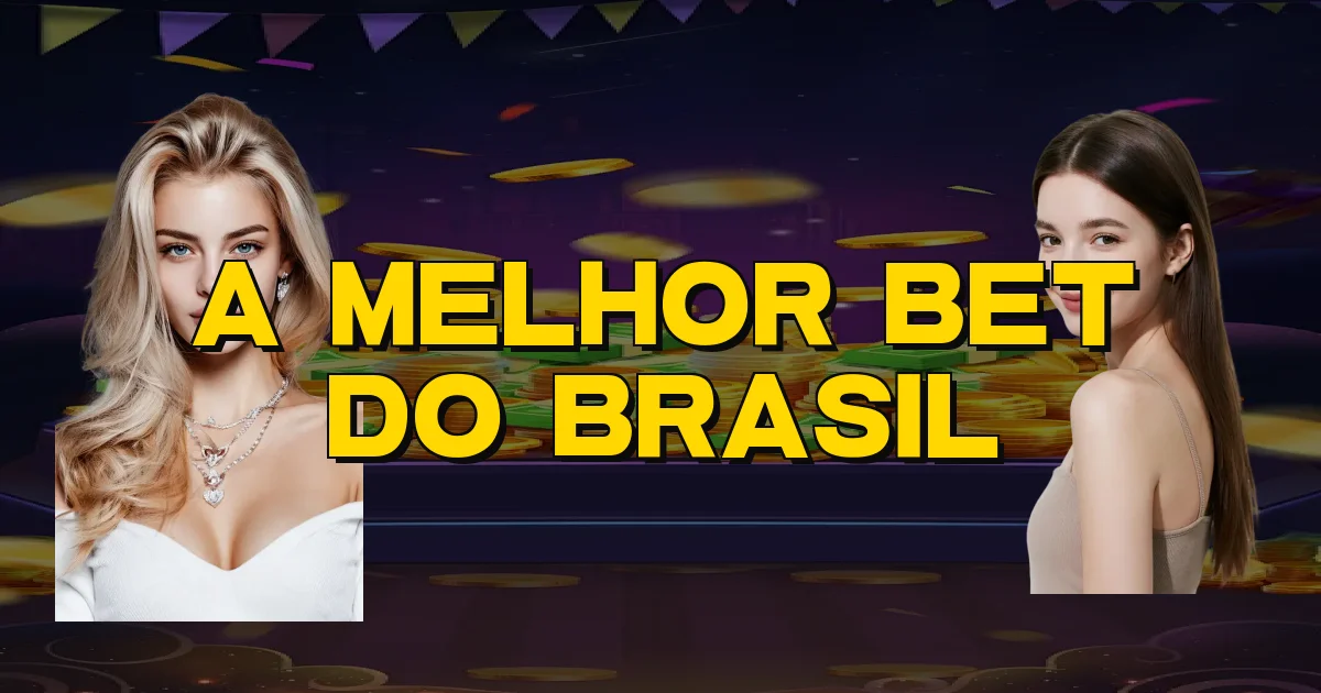 A Melhor Bet Do Brasil Oficial