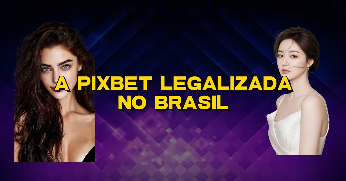 A Pixbet Legalizada No Brasil Oficial