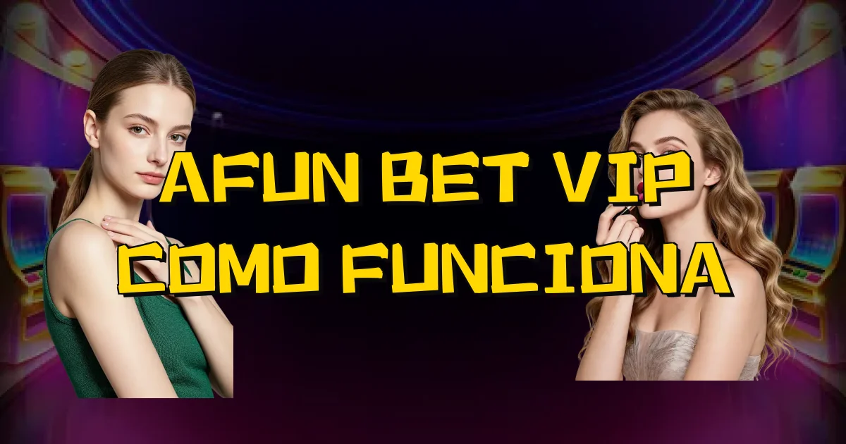 Afun Bet Vip Como Funciona Oficial