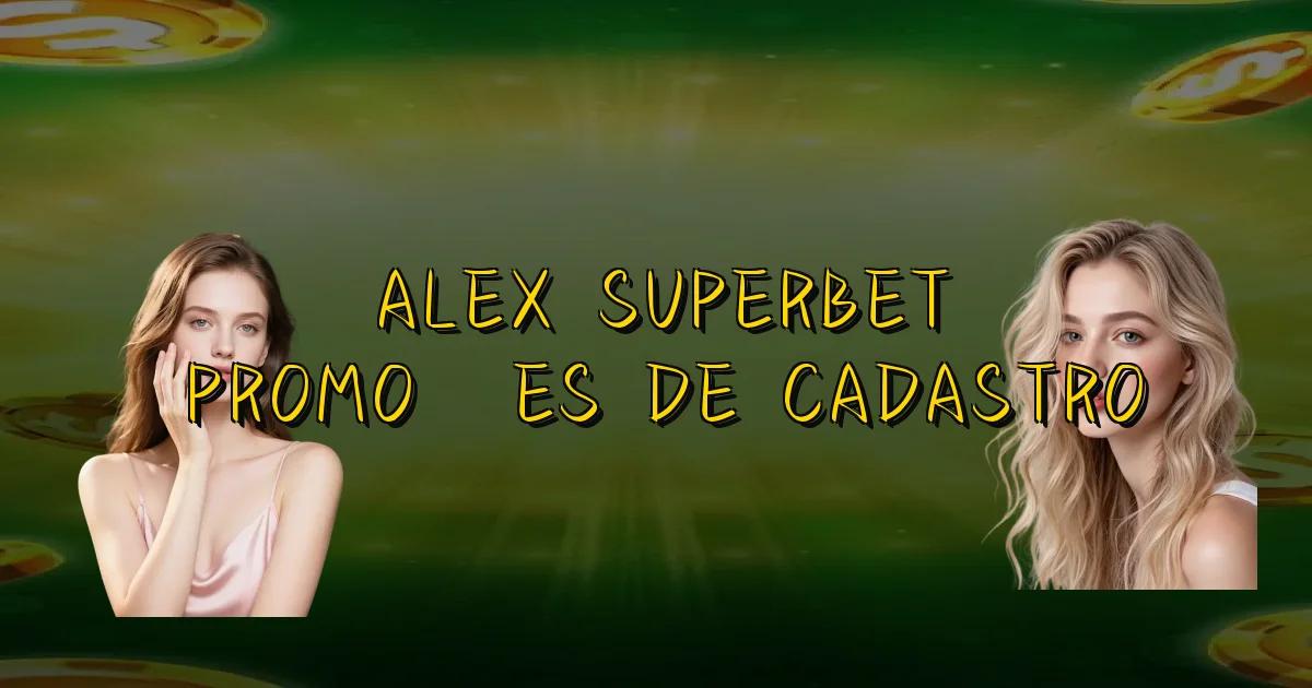 Alex Superbet Promoções De Cadastro Oficial