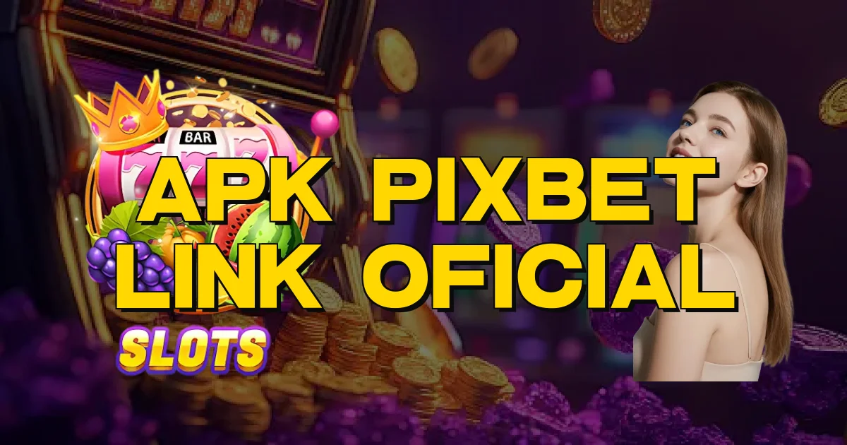 Apk Pixbet Link Oficial Oficial