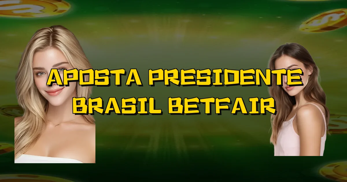 Aposta Presidente Brasil Betfair Oficial