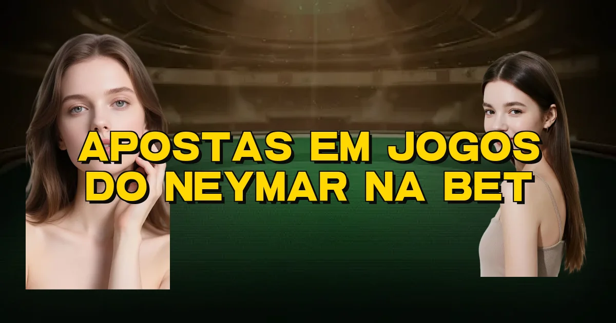 Apostas Em Jogos Do Neymar Na Bet Oficial