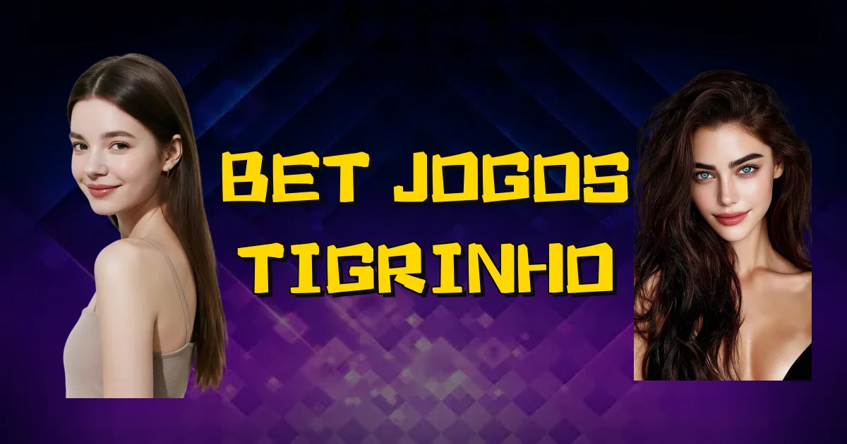 Bet Jogos Tigrinho Oficial