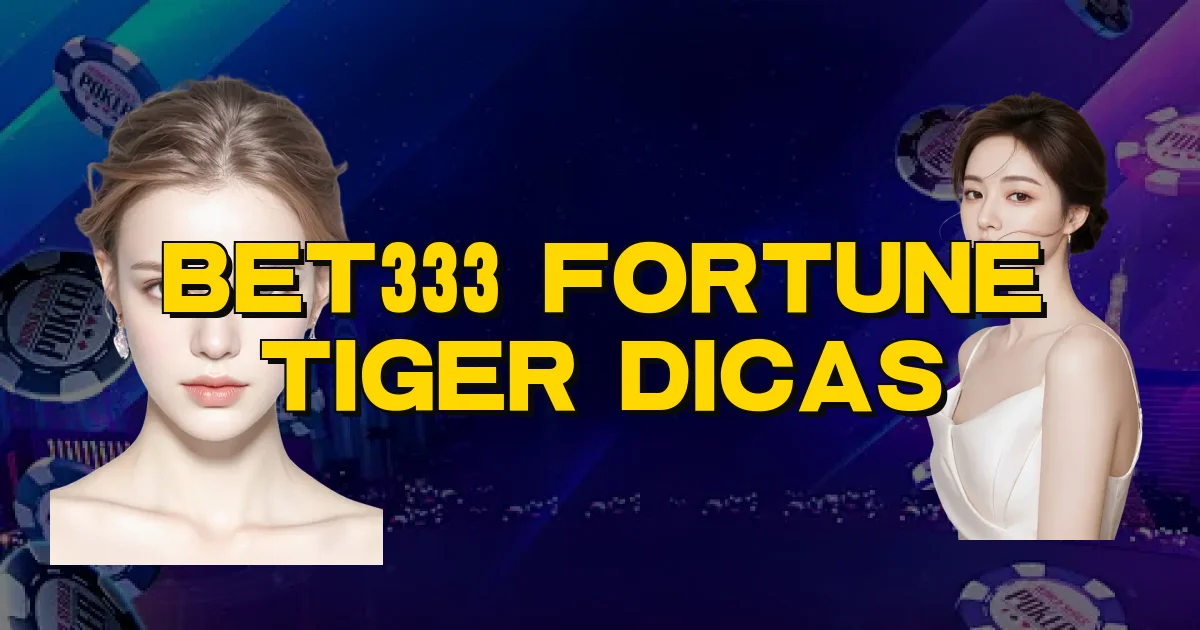 Bet333 Fortune Tiger Dicas Oficial