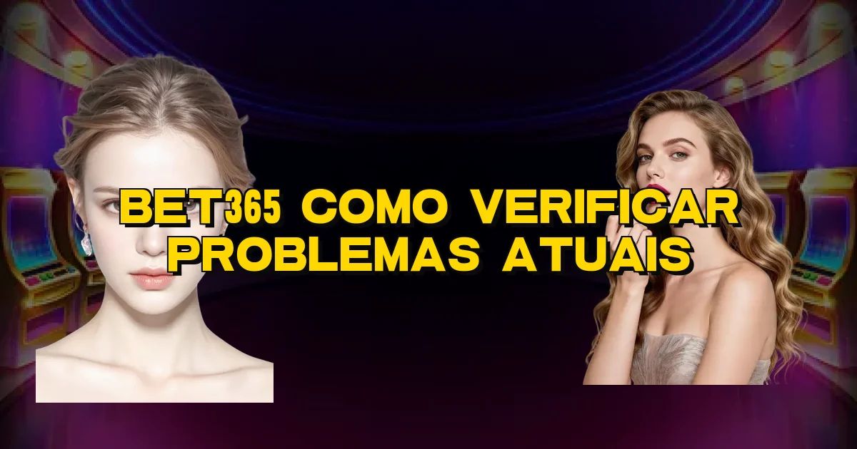 Bet365 Como Verificar Problemas Atuais Oficial