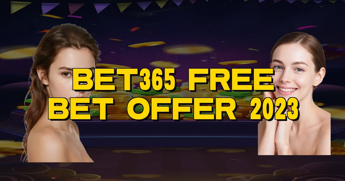 Bet365 Free Bet Offer 2023 Oficial