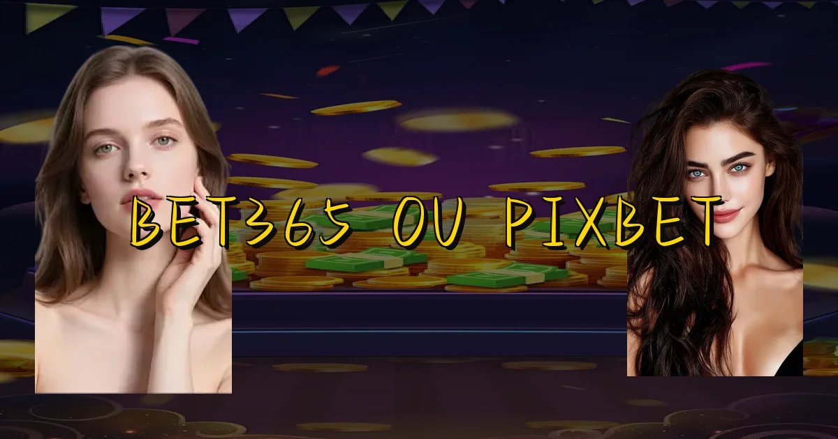 Bet365 Ou Pixbet Oficial