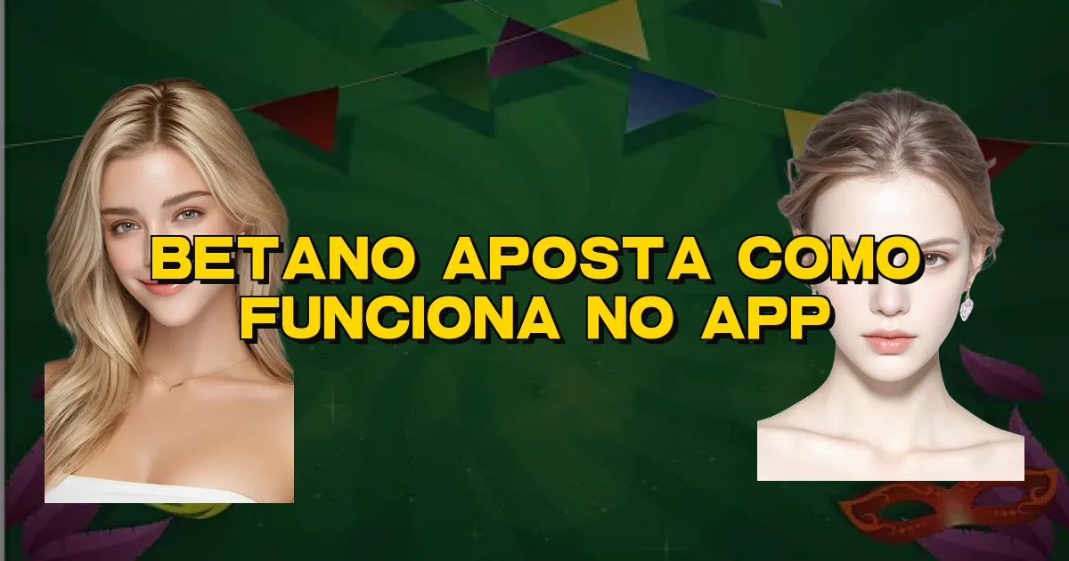 Betano Aposta Como Funciona No App Oficial