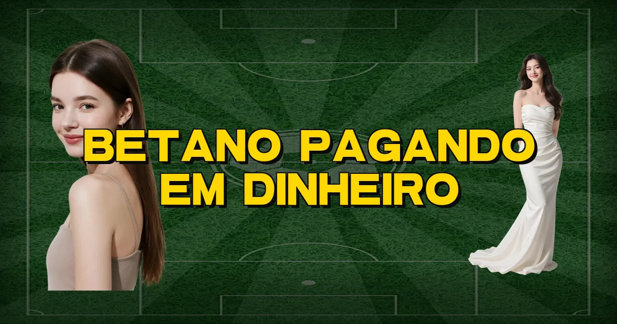 Betano Pagando Em Dinheiro Oficial