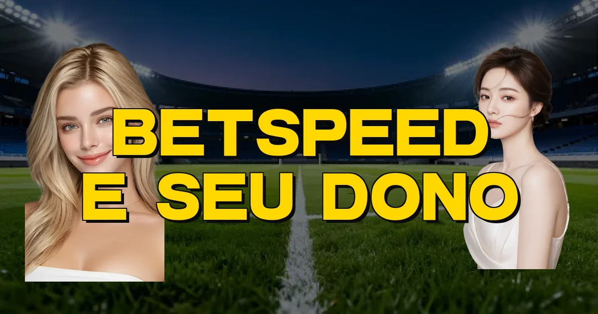 Betspeed E Seu Dono Oficial