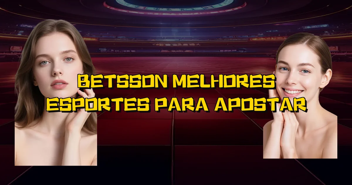 Betsson Melhores Esportes Para Apostar Oficial