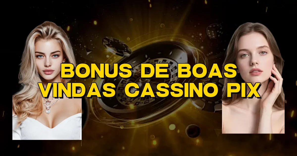 Bonus De Boas Vindas Cassino Pix Oficial