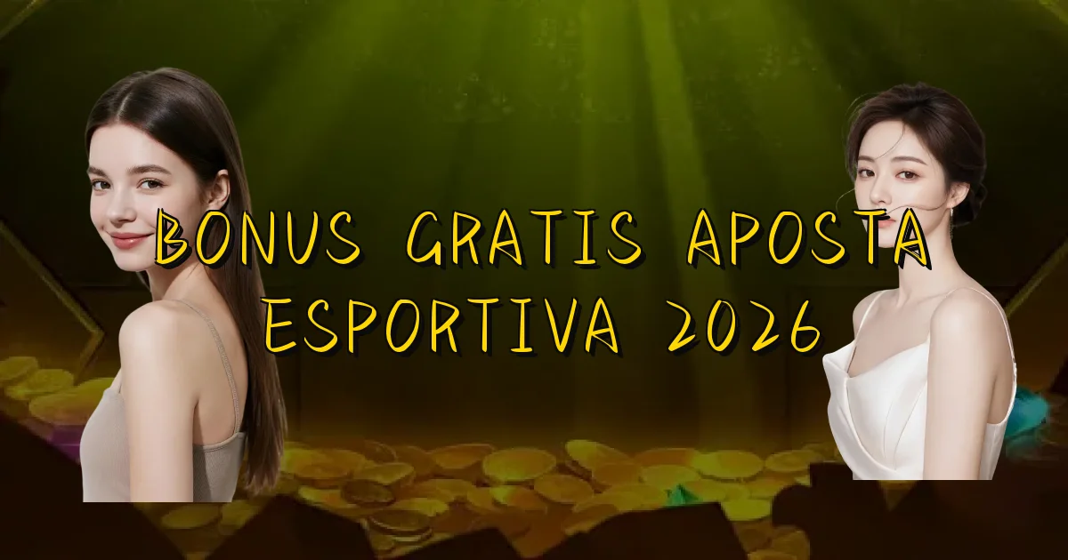 Bonus Gratis Aposta Esportiva 2026 Oficial