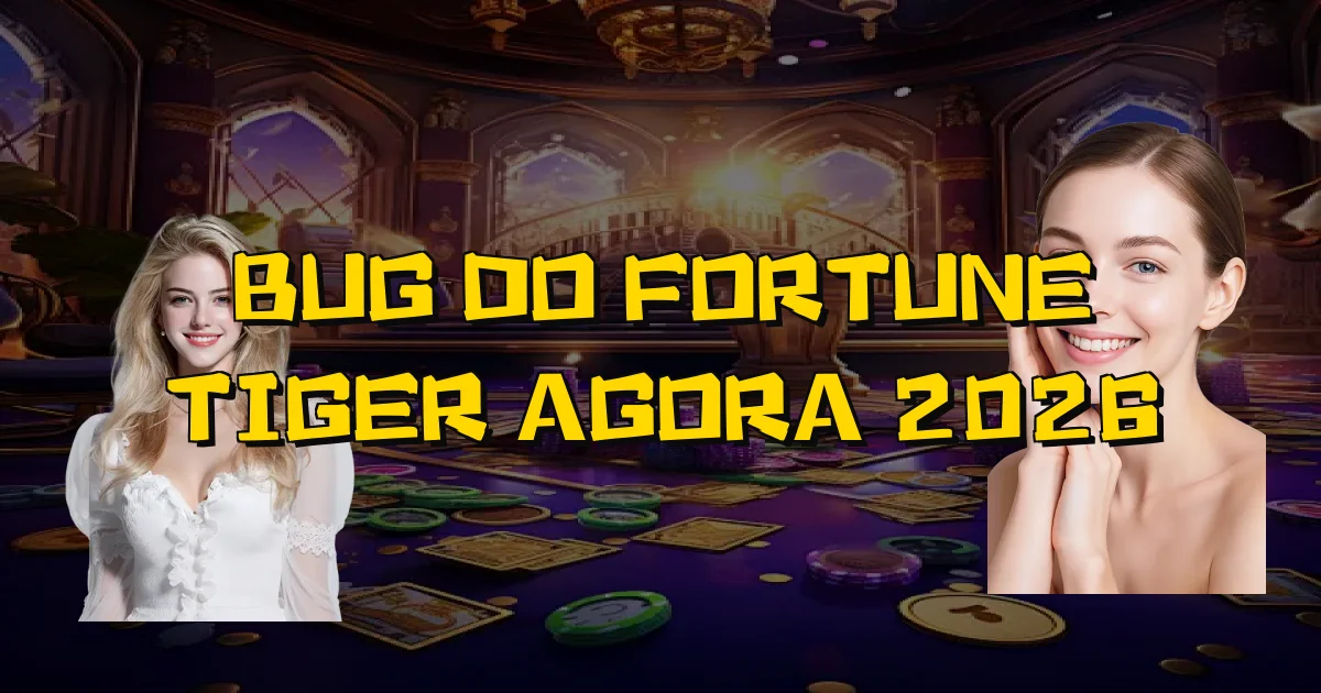 Bug Do Fortune Tiger Agora 2026 Oficial