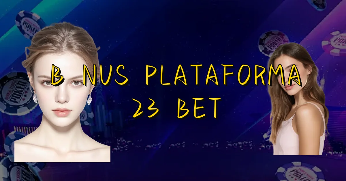 Bônus Plataforma 23 Bet Oficial