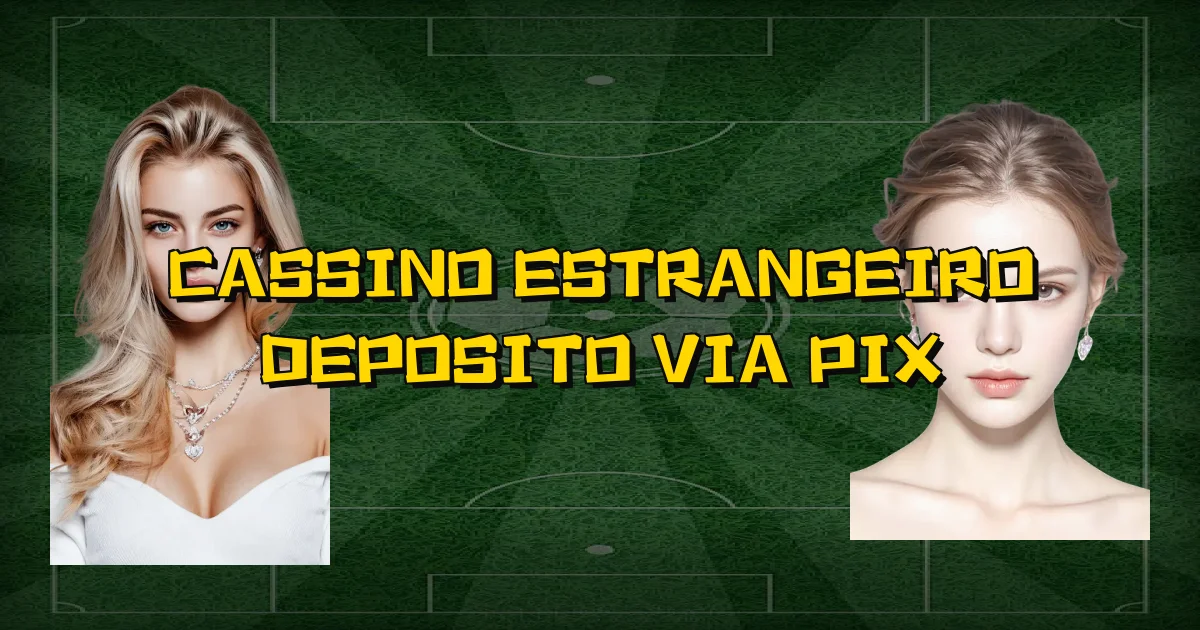 Cassino Estrangeiro Deposito Via Pix Oficial