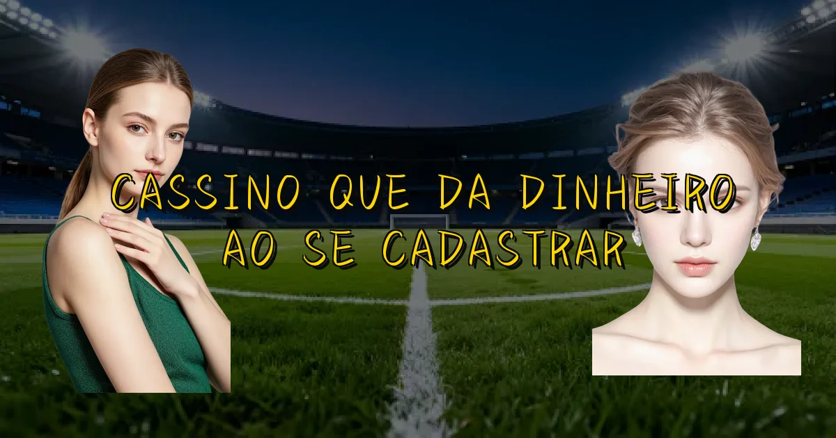Cassino Que Da Dinheiro Ao Se Cadastrar Oficial