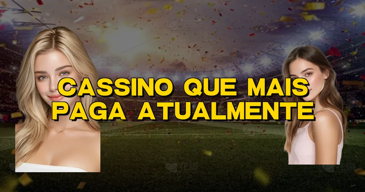 Cassino Que Mais Paga Atualmente Oficial