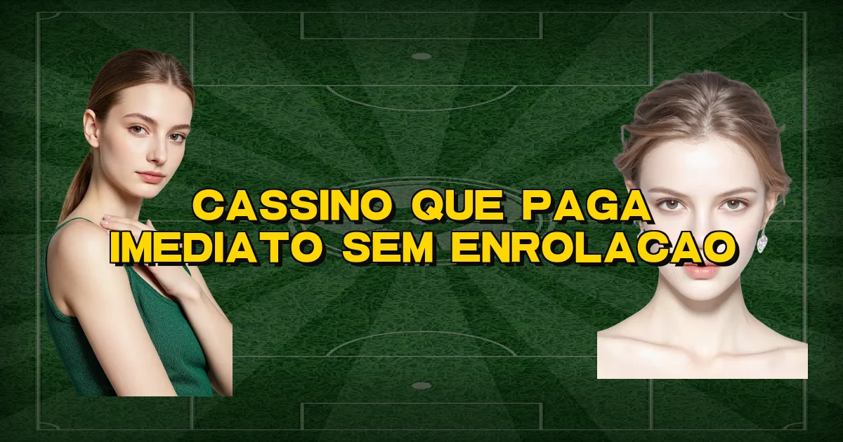Cassino Que Paga Imediato Sem Enrolacao Oficial