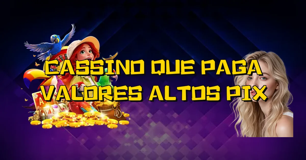 Cassino Que Paga Valores Altos Pix Oficial