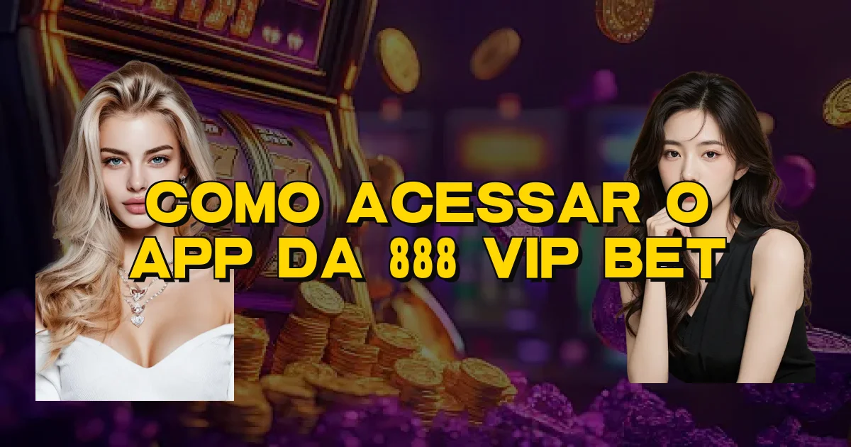 Como Acessar O App Da 888 Vip Bet Oficial