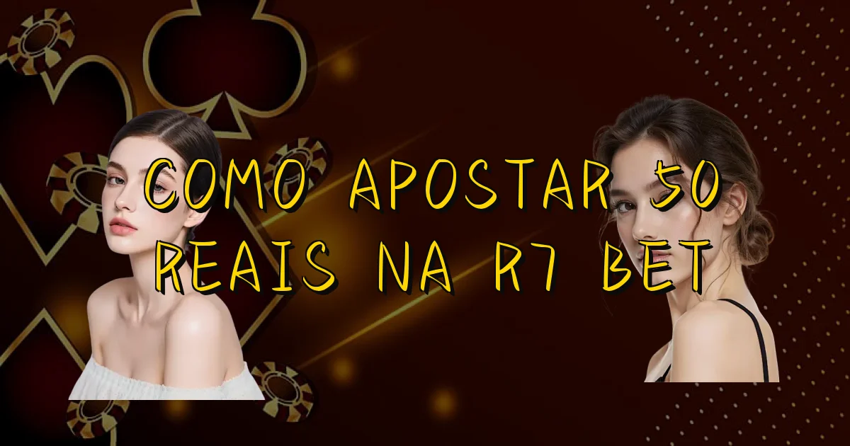 Como Apostar 50 Reais Na R7 Bet Oficial