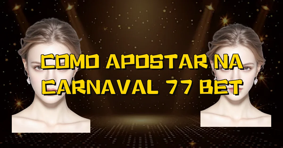 Como Apostar Na Carnaval 77 Bet Oficial