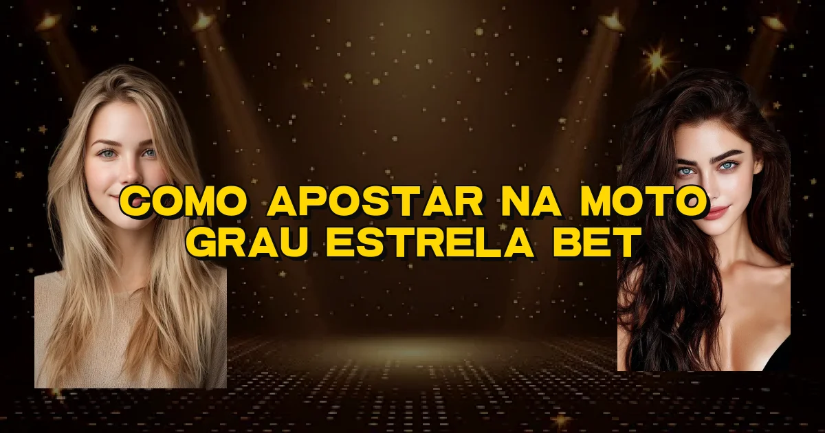 Como Apostar Na Moto Grau Estrela Bet Oficial