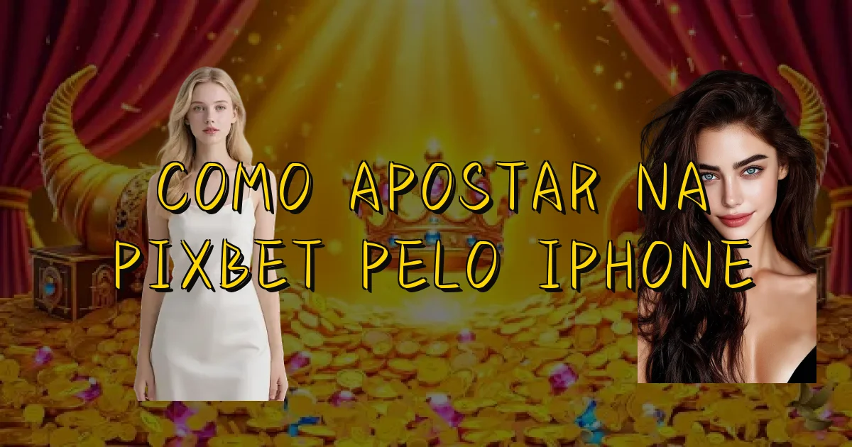 Como Apostar Na Pixbet Pelo Iphone Oficial