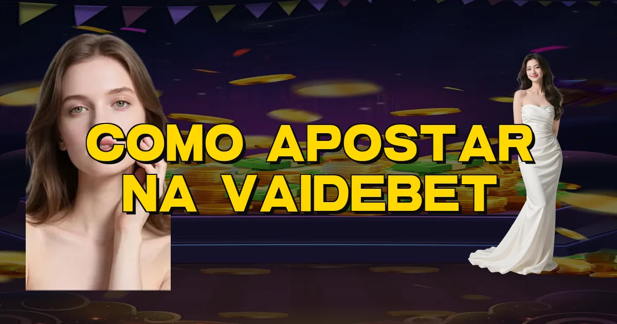 Como Apostar Na Vaidebet Oficial