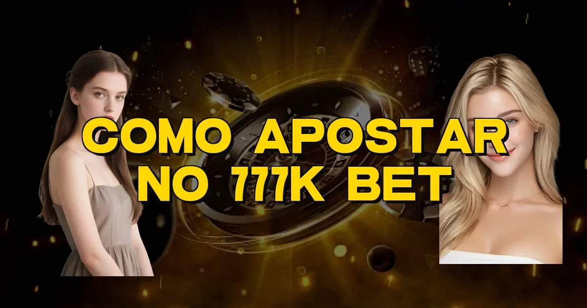 Como Apostar No 777K Bet Oficial