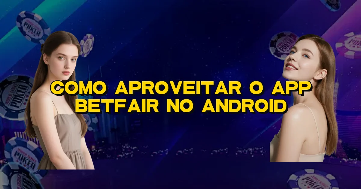 Como Aproveitar O App Betfair No Android Oficial