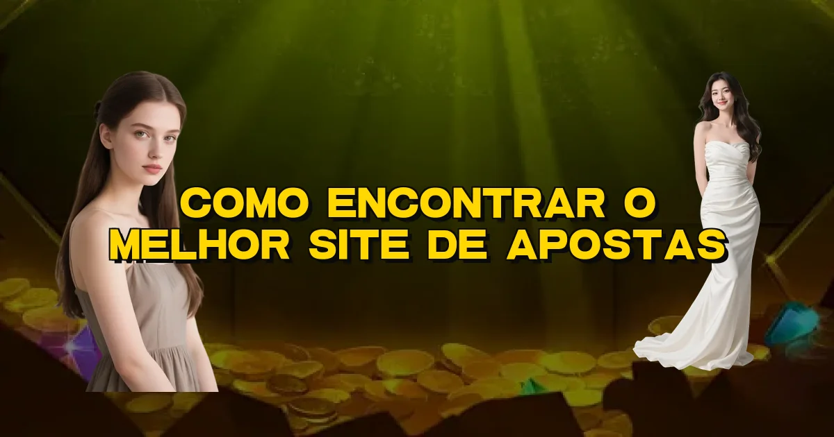 Como Encontrar O Melhor Site De Apostas Oficial