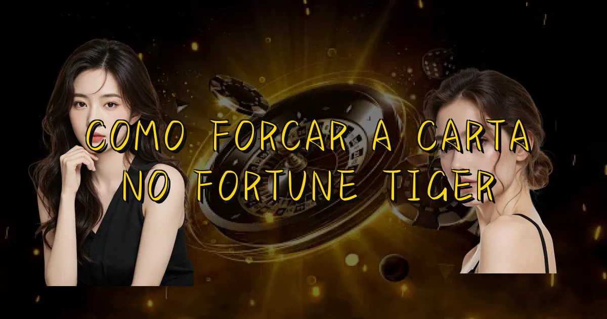 Como Forcar A Carta No Fortune Tiger Oficial
