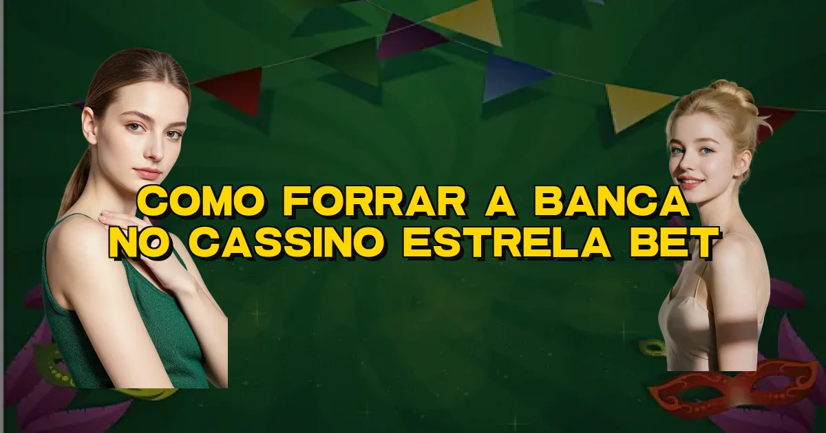 Como Forrar A Banca No Cassino Estrela Bet Oficial