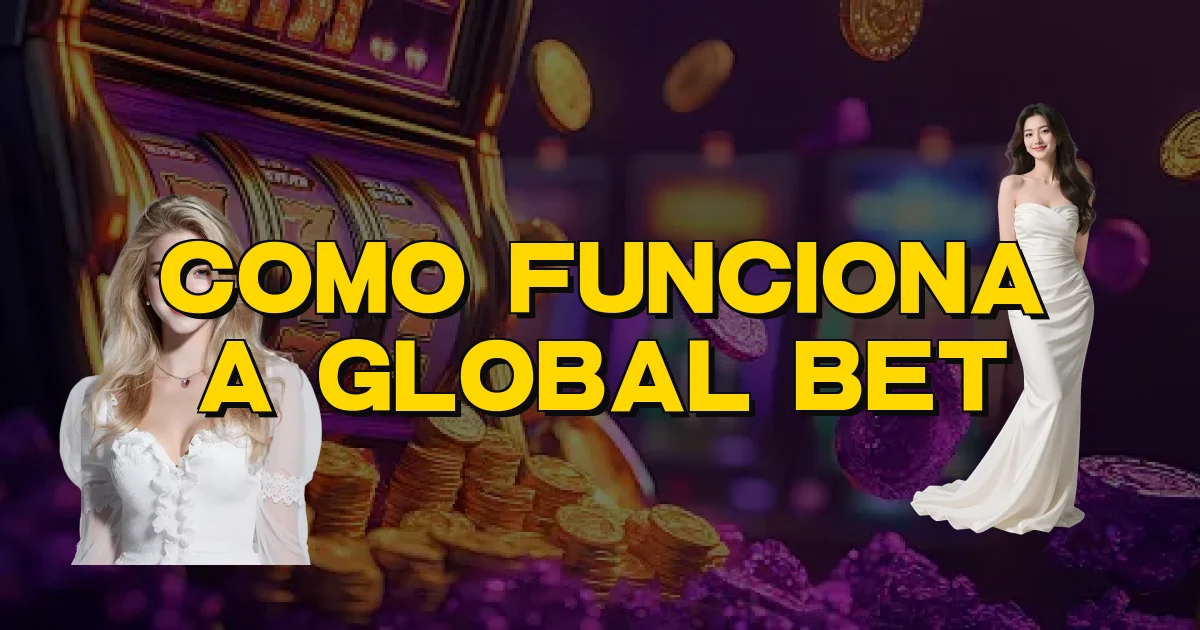 Como Funciona A Global Bet Oficial