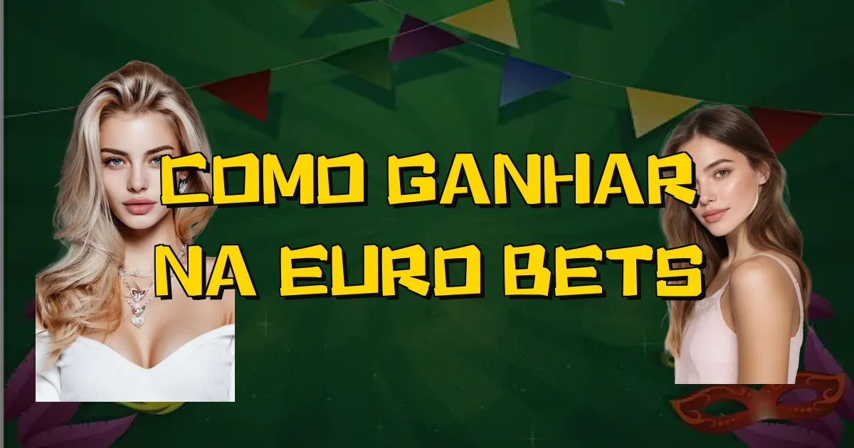 Como Ganhar Na Euro Bets Oficial