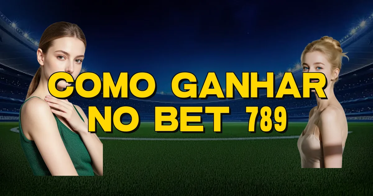 Como Ganhar No Bet 789 Oficial