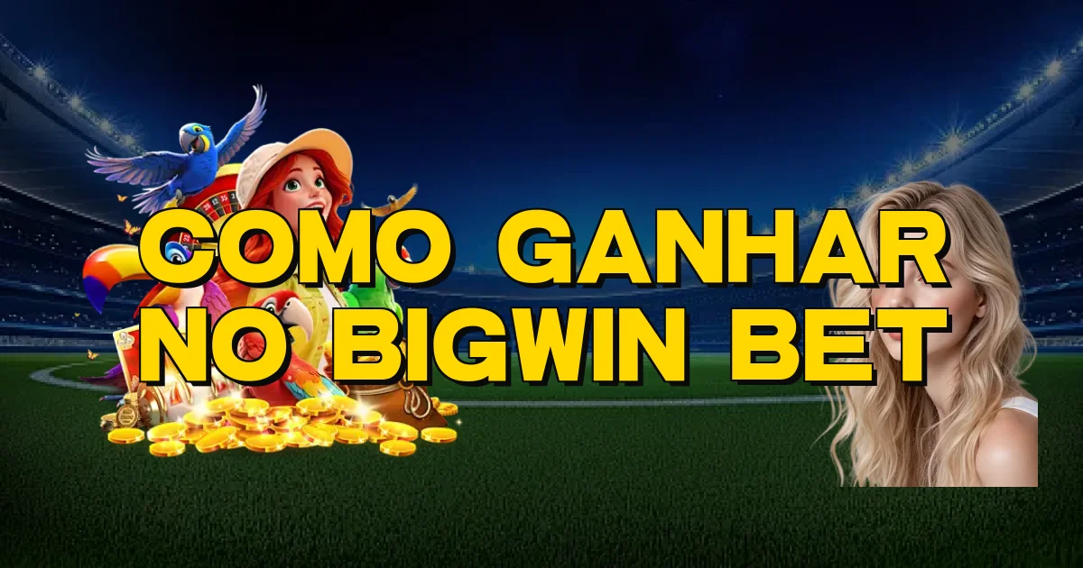 Como Ganhar No Bigwin Bet Oficial
