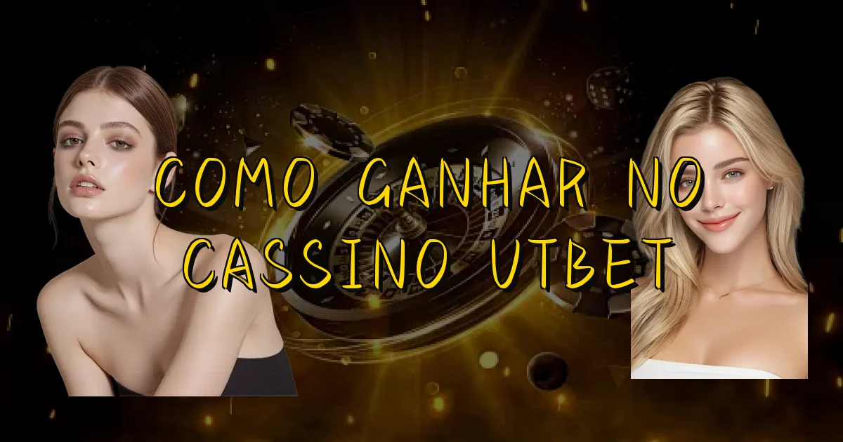 Como Ganhar No Cassino Utbet Oficial