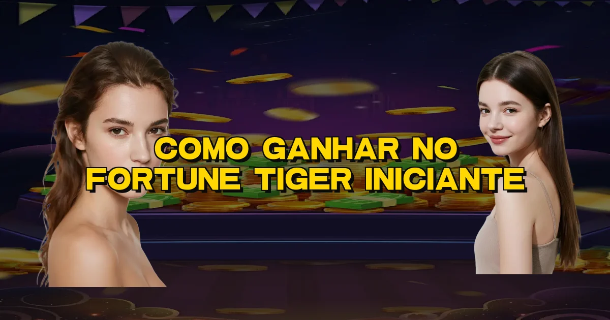 Como Ganhar No Fortune Tiger Iniciante Oficial
