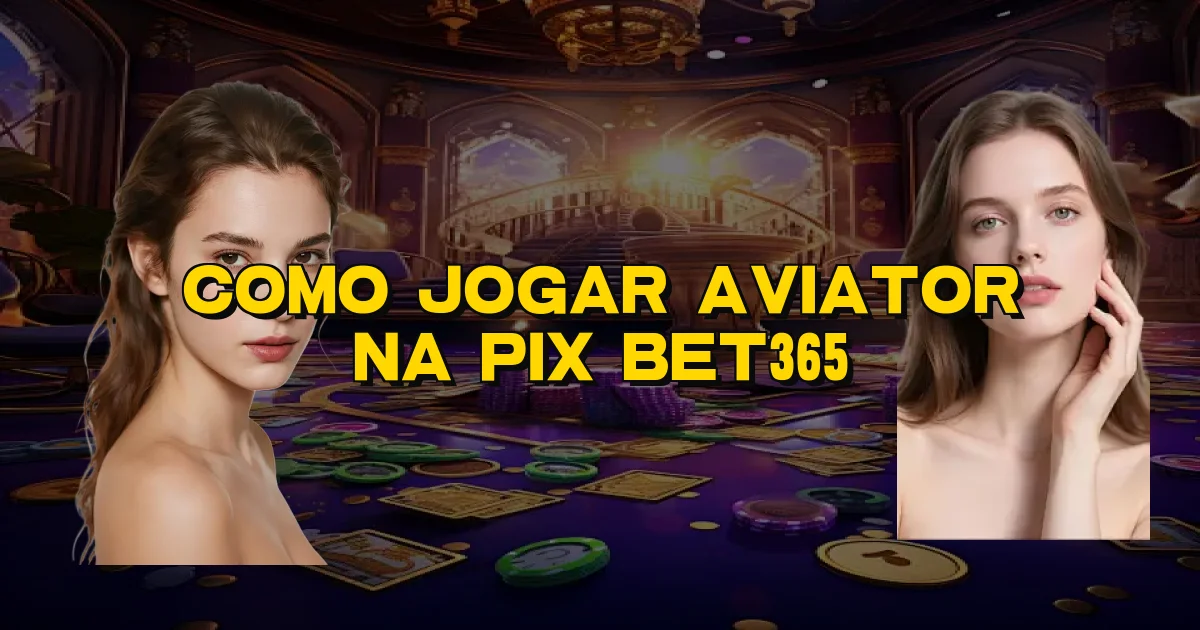 Como Jogar Aviator Na Pix Bet365 Oficial